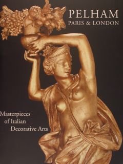 PELHAM. Paris & London. Masterpieces of Italian Decorative Arts. Capolavori …