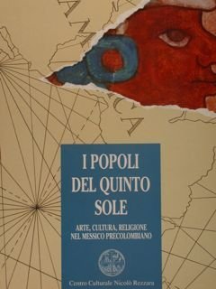 I POPOLI DEL QUINTO SOLE. Arte, cultura, religione nel Messico …