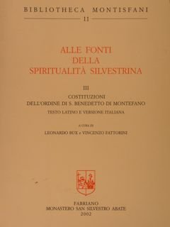 ALLE FONTI DELLA SPIRITUALITA' SILVESTRINA. III. Costituzioni dell'ordine di S:Benedetto …
