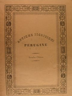 Antiche Iscrizioni Perugine raccolte dichiarate e pubblicate da Gio. Battista … | Immagine principale
