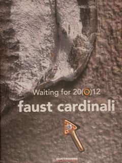 Waiting for 20(0)12 FAUST CARDINALI. Ovest/Sezione metalli. Museo Civico Sansepolcro, 14 settembe - 16 dicembre 2012.