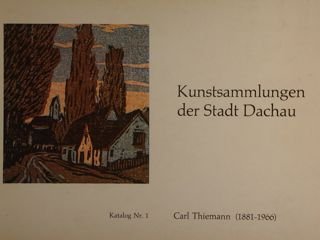 KUNSTSAMMLUNGEN DER STADT DACHAU. Carl Thiemann (1881-1966).