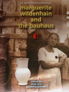An eyewitness anthology. MARGUERITE WILDENHAIN AND THE BAUHAUS.