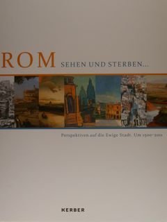 ROM sehen und sterben . Perspektiven auf die Ewige Stadt …