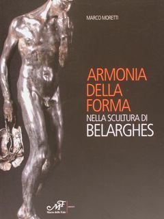 ARMONIA DELLA FORMA NELLA SCULTURA DI BELARGHES.