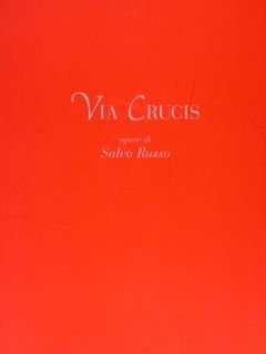 VIA CRUCIS opera di Salvo Russo.
