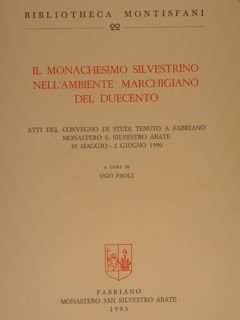 IL MONACHESIMO SILVESTRINO NELL'AMBIENTE MARCHIGIANO DEL DUECENTO. Atti del Convegno …
