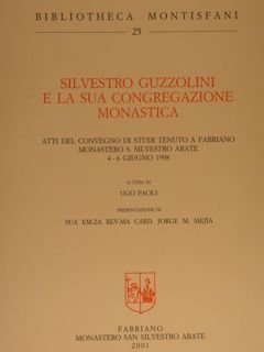SILVESTRO GUZZOLINI E LA SUA CONGREGAZIONE MONASTICA. Atti del Convegno …