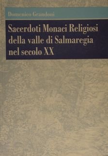 SACERDOTI MONACI RELIGIOSI DELLA VALLE DI SALMAREGIA NEL SECOLO XX.