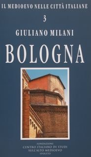 BOLOGNA. Il Medioevo nelle città italiane n.3.
