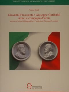 GIOVANNI FROSCIANTI E GIUSEPPE GARIBALDI AMICI E COMPAGNI D'ARMI attraverso …