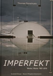 Thomas Florschuetz. IMPERFEKT. Werke/Works 1997 - 2010. Tubingen, 17.Juli - …