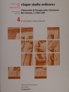 'SUPER STUDIO ORDINARE' L'Università di Perugia nelle riformanze del Comune, I: 1266-1389.