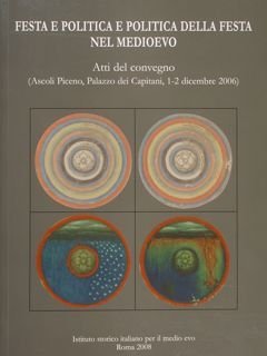 FESTA E POLITICA E POLITICA DELLA FESTA NEL MEDIOEVO. Atti …