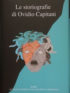 LE STORIOGRAFIE DI OVIDIO CAPITANI. Giornata di studi, Roma 13 giugno 2012.