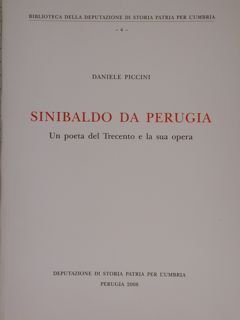 SINIBALDO DA PERUGIA. Un poeta del Trecento e la sua opera.