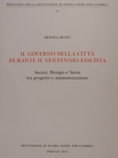 IL GOVERNO DELLA CITTA' DURANTE IL VENTENNIO FASCISTA. Arezzo, Perugia …