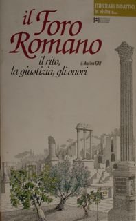 Itinerari didattici in visita a . IL FORO ROMANO il …