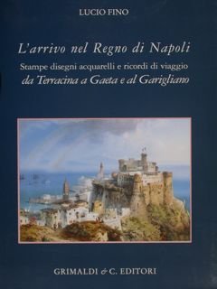 L'ARRIVO NEL REGNO DI NAPOLI. Stampe disegni acquarelli e ricordi …