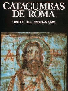 CATACUMBAS DE ROMA. Origen del cristianesimo.