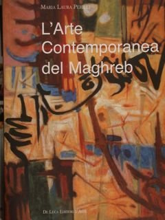 L'ARTE CONTEMPORANEA DEL MAGHREB rapporti vecchi e nuovi con l'europa.