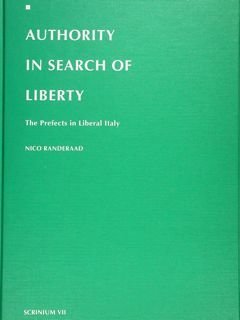 AUTHORITY IN SEARCH OF LIBERTY. The Prefects in Liberal Italy.