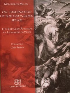 THE FASCINATION OF THE UNFINISHED WORK. The battle of Anghiari …