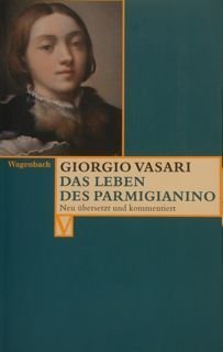 GIORGIO VASARI. Das leben des Parmigianino. Neu ubersetzt und kommentiert