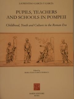 PUPILS, TEACHERS AND SCHOOLS IN POMPEII. Childhood, Yiuth und Culture …