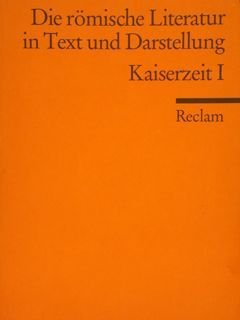 DIE ROMISCHE LITERATUR IN TEXT UND DARSTELLUNG. KAISERZEIT I. Von …