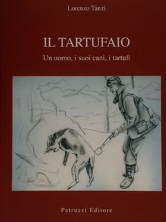 IL TARTUFAIO. Un uomo, i suoi cani, i tartufi.