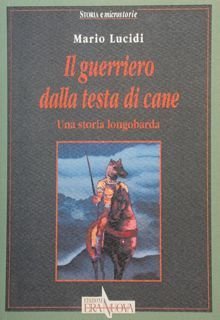 IL GUERRIERO DALLA TESTA DI CANE. Una storia longobarda.