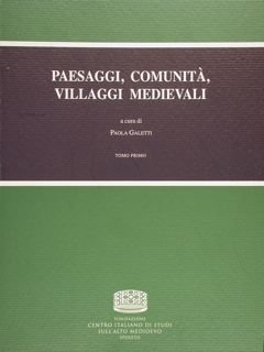 PAESAGGI, COMUNITA', VILLAGGI MEDIEVALI. Atti del Convegno Internazionale di Studio. …
