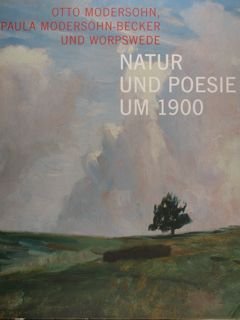 Otto Modersohn, Paula Modersohn-Becker und Worpswede. NATUR UND POESIE UM …