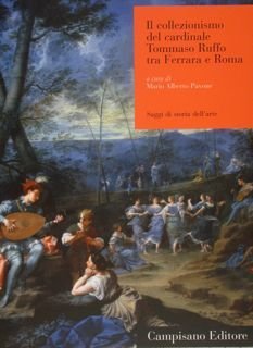 IL COLLEZIONISMO DEL CARDINALE TOMMASO RUFFO TRA FERRARA E ROMA.