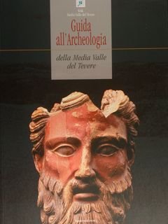 Guida all'Archeologia della Media Valle del Tevere. Guide to the …