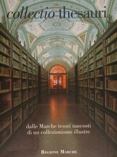 Collectio Thesauri dalle Marche tesori nascosti di un collezionismo illustre.I/1. …