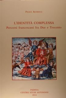 L'identità complessa. Percorsi francescani fra Due e Trecento.