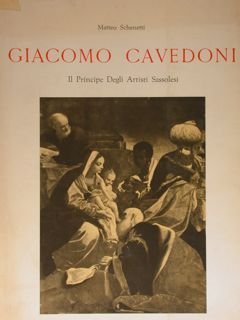 Giacomo Cavedoni. Il principe degli Artisti Sassolesi.