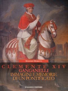 Clemente XIV Ganganelli. Immagini e memorie di un pontificato.