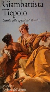 Giambattista Tiepolo. Guida alle opere nel Veneto.