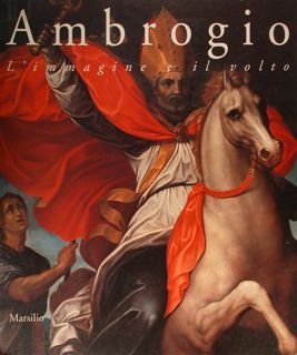 Ambrogio. L'immagine e il volto. Arte dal XIV al XVII …