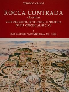 Rocca Contrada (Arcevia) Ceti dirigenti, istituzioni e politica dalle origini …