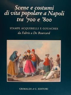 Scene e costumi di vita popolare a Napoli tra '700 …