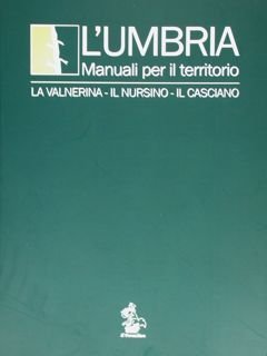 L'Umbria. Manuali per il territorio. La Valnerina - Il Nursino …