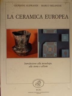 La ceramica europea. Introduzione alla tecnologia, alla storia e all'arte.