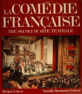 La Comédie francaise. Tre secoli di arte teatrale.