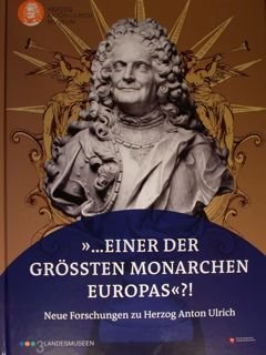Einer der grossten Monarchen Europas. Neue Forschungen zu Herzog Anton …