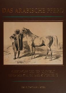 Das Arabische Pferd. Geschopf seiner Umwelt und die Kunst des …