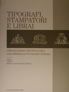 Tipografi, Stampatori e Librai. Edizioni romane del Settecento nella Biblioteca …